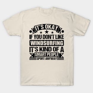 Windsurfing Lover It's Okay If You Don't Like Windsurfing It's Kind Of A Smart People Sports Anyway T-Shirt